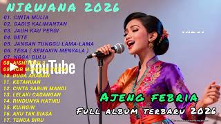 CINTA MULIA - GADIS KALIMANTAN - JAUH KAU PERGI -- NIRWANA -- AJENG FEBRIA FULL ALBUM 2026