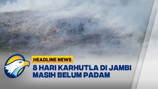 [HEADLINE NEWS, 27/07] 8 Hari Berlalu Karhutla di Muaro Jambi Belum Padam