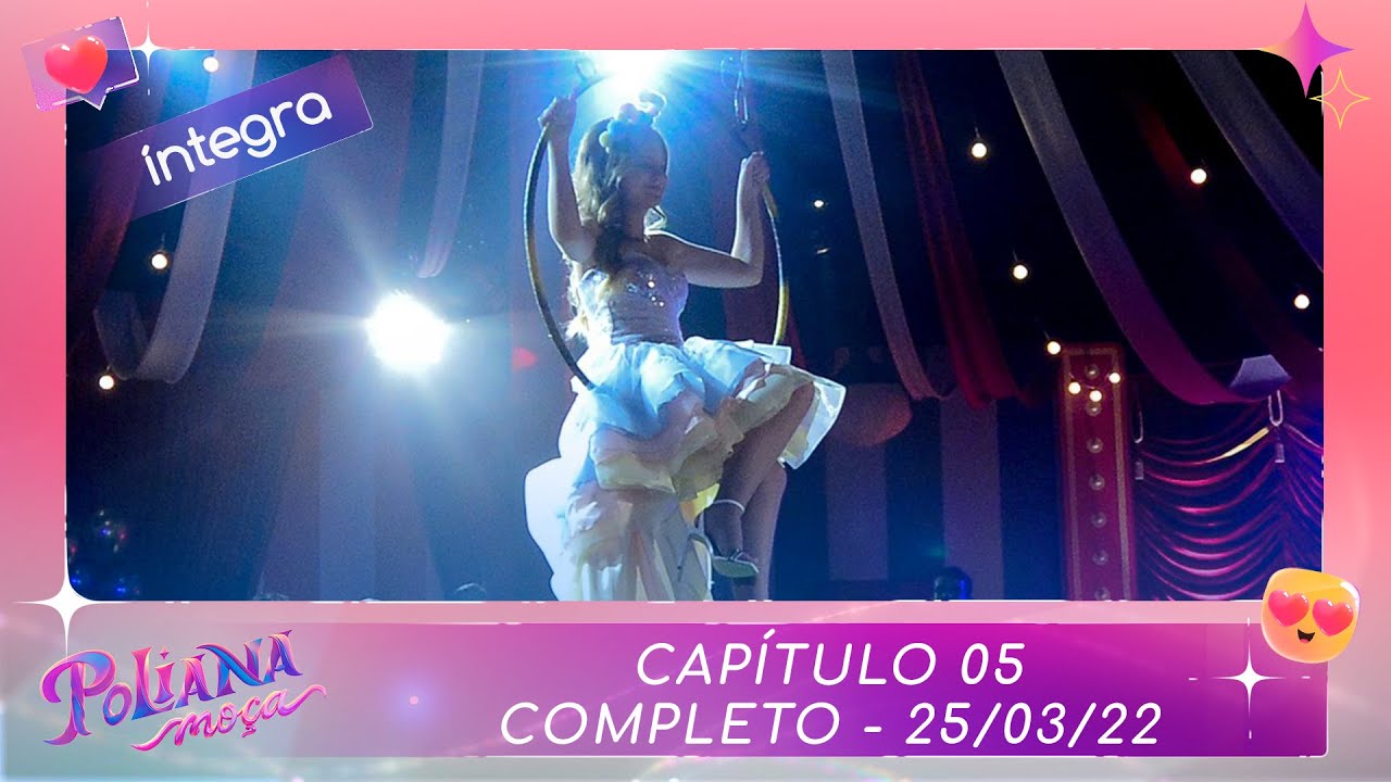 Poliana Moça | Capítulo 05 - 25/03/22 , completo