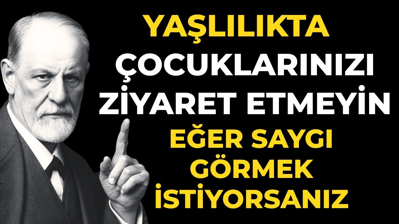 Yaşlılıkta, saygı görmek istiyorsanız çocuklarınızı ziyaret etmeyin. Sigmund Freud