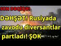 DƏHŞƏT! Rusiyada zavodu diversantlar partladı! ŞOK