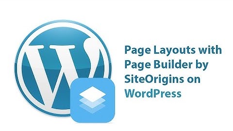 Page Layouts with Page Builder by SiteOrigins on WordPress