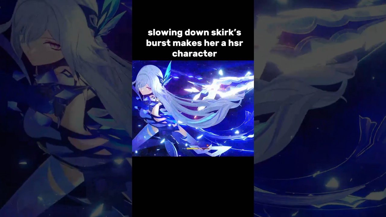 skirk’s burst animation slowed makes her a hsr character! || 
