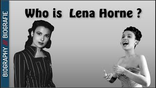 Who is  Lena Horne ? Biography and Unknowns