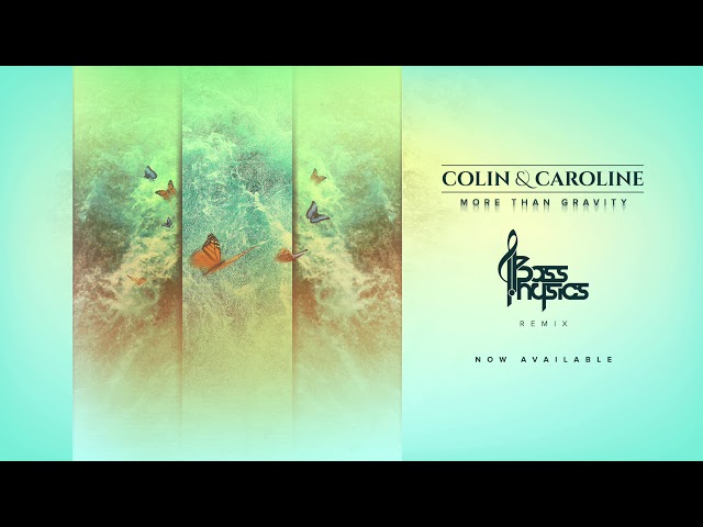 Colin u0026 Caroline - More Than Gravity (Bass Physics Remix) class=