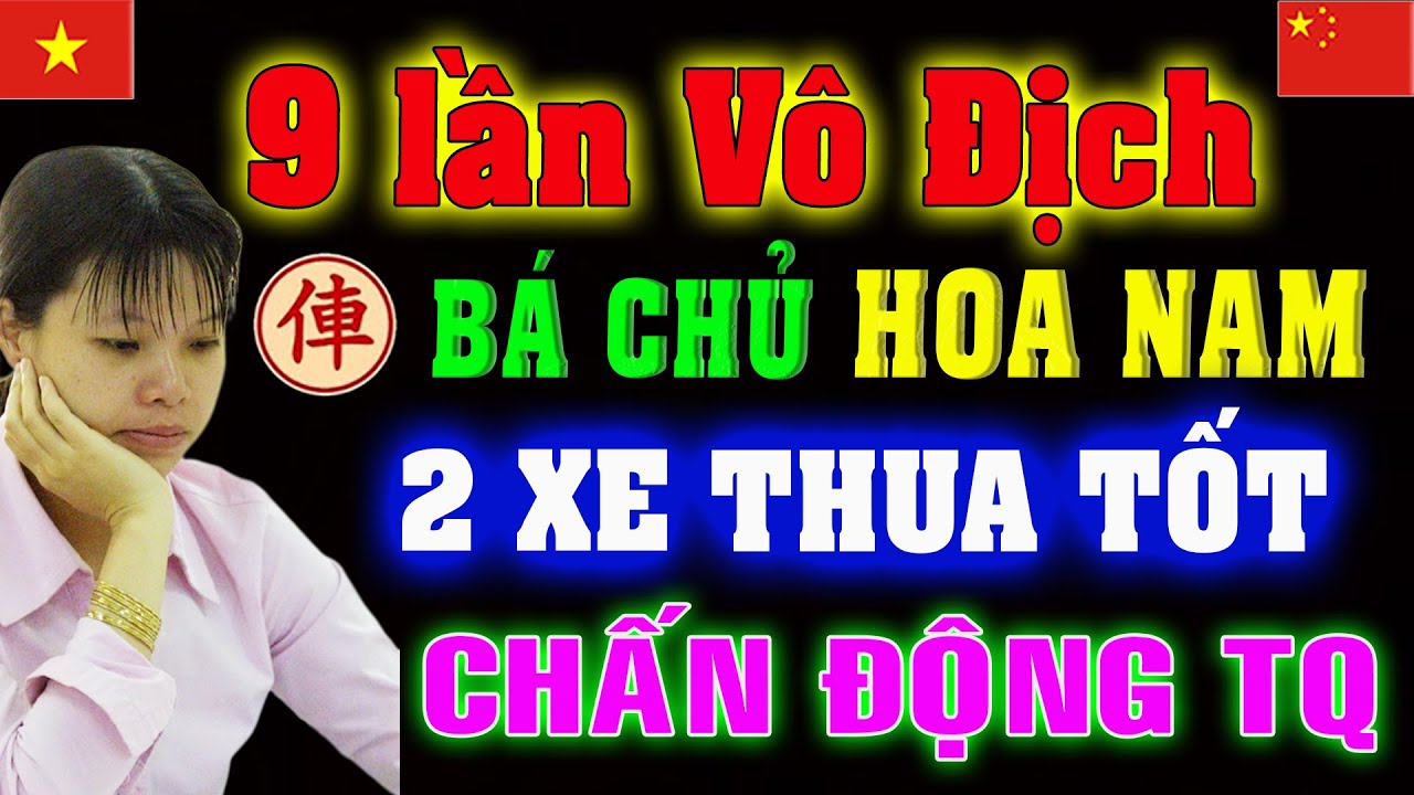 9 Lần VĐ Hoa Nam 2 XE thua Con TỐT khi đụng độ Ngô Lan Hương | Cờ tướng Việt