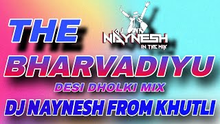 BHARVADIYU |• DESI DHOLKI MIX •| DJ NAYNESH FROM KHUTLI