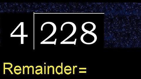 Divide 228 by 4 , remainder  . Division with 1 Digit Divisors . How to do