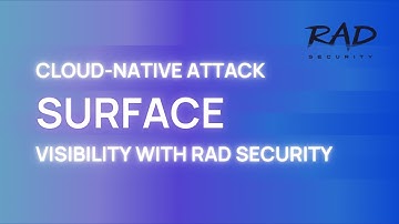 Cloud native attack surface visibility with RAD Security