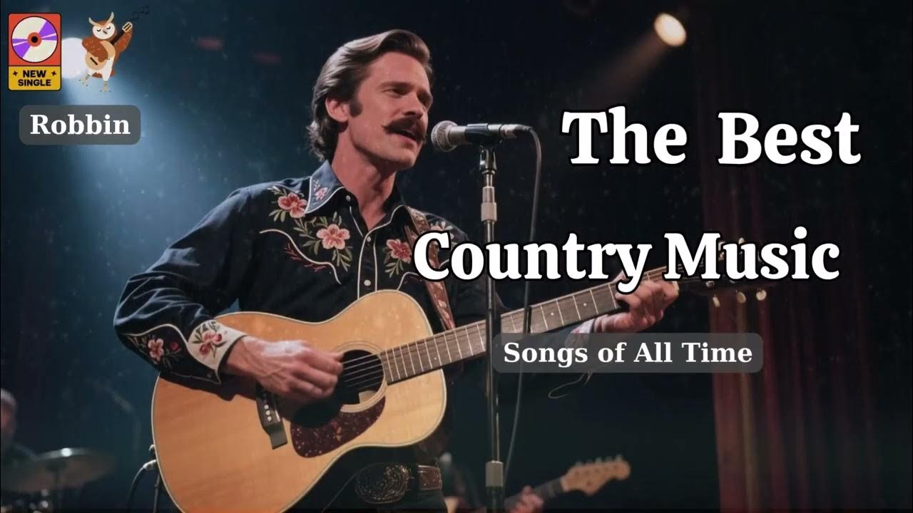 Best Slow Country Songs Of All Time – Classic Country Music by Robbin Best Slow Country Songs Of All Time – Classic Country Music by Robbin