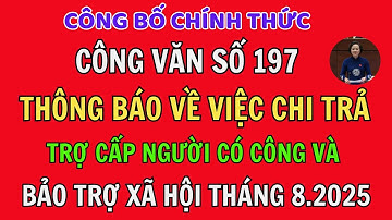 CÔNG VĂN 197 THÔNG BÁO VIỆC CHI TRẢ TRỢ CẤP NGƯỜI CÓ CÔNG VÀ CHẾ ĐỘ BẢO TRỢ XÃ HỘI THÁNG 8/2025