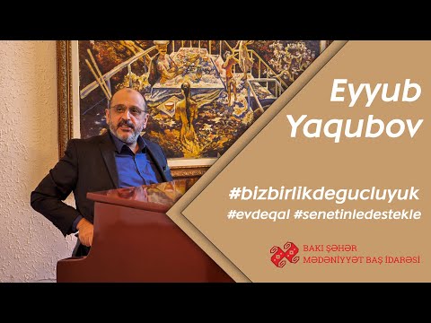 Eyyub Yaqubov:  #bizbirlikdegucluyuk #evdeqal #senetinledestekle