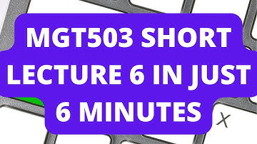 MGT503 Short Lecture 6