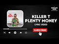 Killer T   Plenty Money Lyric Video