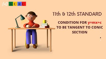 11th & 12th std CONDITION FOR y=mx+c TO BE TANGENT TO CONIC SECTION