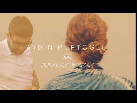 Aydın Kurtoğlu - Söz ( Burak Aydın Remix )