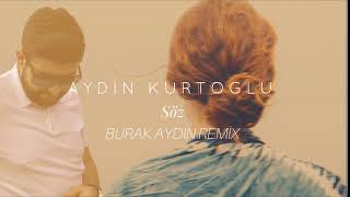 Aydın Kurtoğlu - Söz ( Burak Aydın Remix ) Resimi