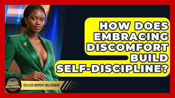 How Does Embracing Discomfort Build Self-discipline? - College Dropout Millionaire