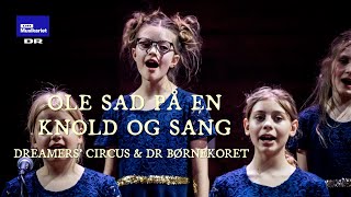 Ole sad på en knold og sang // Dreamers’ Circus & DR Børnekoret (LIVE)