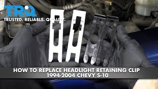 How to Replace Headlight Retaining Clip 1994-2004 Chevy S 10