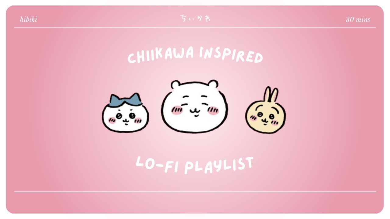 lofi with chiikawa ꒰(͏ˊ•ꈊ•ˋ)꒱ soft beats for journaling, resting, studying and healing slowly ⊹ . ˖