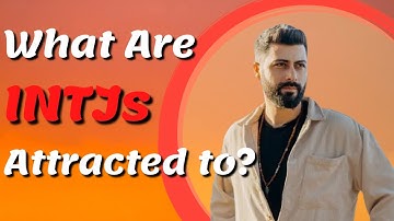 What Are INTJs Attracted to? EP 2/16 The INTJ Personality Type