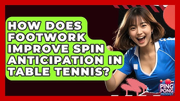How Does Footwork Improve Spin Anticipation In Table Tennis? - Ping Pong Prodigy
