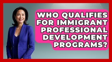Who Qualifies for Immigrant Professional Development Programs? - Immigrant Job Answers