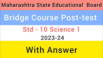 Bridge Course 2023-24 Post-test 10th Science 1 | Class 10th Science 1 Bridge Course Post test |
