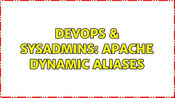DevOps & SysAdmins: Apache dynamic aliases (3 Solutions!!)