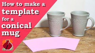 How to Make a Template for a Conical Slab Mug