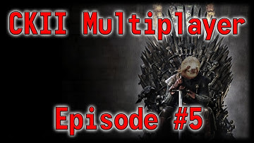 CKII Game of Thrones Multiplayer Episode 5