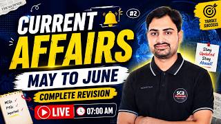 🔥 Current Affairs 2026 | May to June Complete Revision 02 | SSC, Railway, UP Police | LIVE 07:00 AM