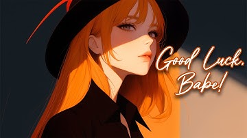 Thumbnail of ♪ Nightcore - Good Luck, Babe! → Chappell Roan (Lyrics) [TikTok Song]