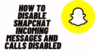 how to disable snapchat calls,how to disable snapchat incoming messages and calls disabled