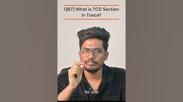 Q67) What is TCD Section in Tosca?  |Tosca 100+ Real Time/Previous Interview Q & A