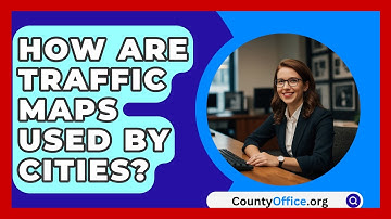 How Are Traffic Maps Used By Cities? - CountyOffice.org