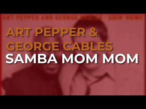 Art Pepper & George Cables - Samba Mom Mom (Official Audio)