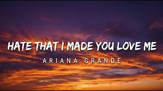 Ariana Grande – hate that i made you love me (Lyrics)