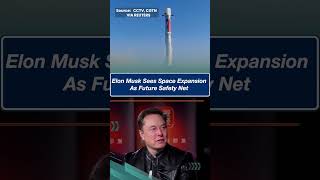 Elon Musk Sees Space Expansion As Humanity’s Future Safety Net