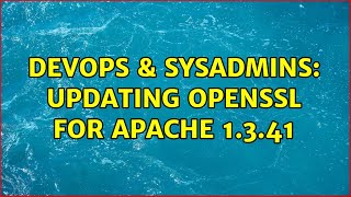 DevOps & SysAdmins: Updating OpenSSL for Apache 1.3.41