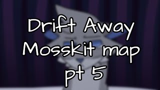 Drift Away - Mosskit MAP pt 5