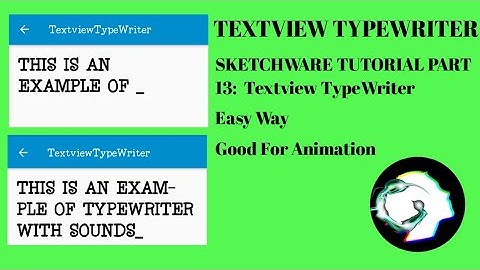 SKETCHWARE TUTORIAL PART 14:  Textview TypeWriter