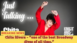 BREAKING NEWS: Chita Rivera - "one of the best Broadway divas of all time."