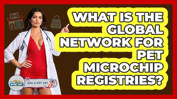 What Is The Global Network For Pet Microchip Registries? - Ask A Pet Vet