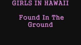 Miniatura de vídeo de "Girls In Hawaii - Found In The Ground"