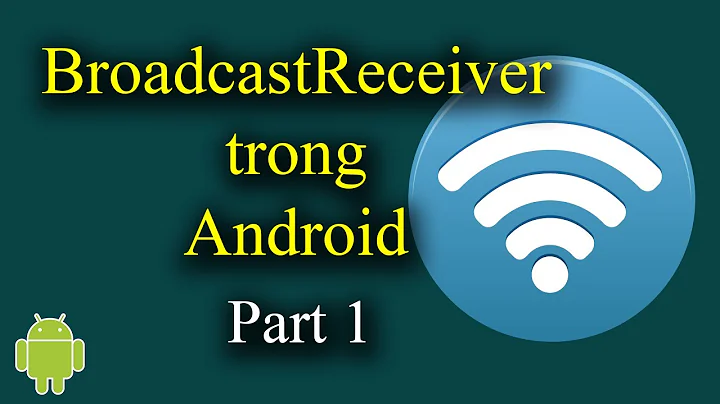 BroadcastReceiver trong Android Part 1 (Static Receivers) - [Android Tutorial - #18]