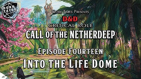 Call of the Netherdeep | Episode 14: Into the Life Dome | Dungeons & Dragons Actual Play