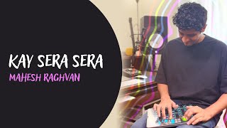 Kay Sera Sera - Mahesh Raghvan