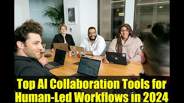 Top AI Collaboration Tools for Human-Led Workflows in 2024